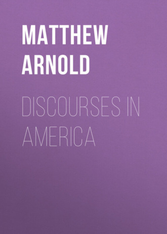 Arnold Matthew. Discourses in America