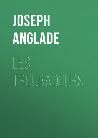 Anglade Joseph. Les Troubadours