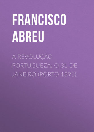 Обложка книги «A Revolução Portugueza: O 31 de Janeiro (Porto 1891)»