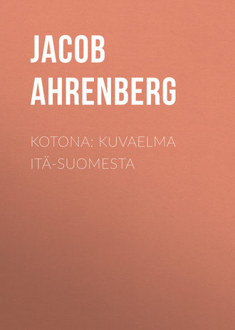 Jacob Ahrenberg. Kotona: Kuvaelma It?-Suomesta