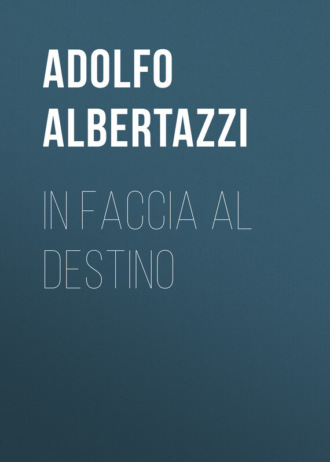 Albertazzi Adolfo. In faccia al destino