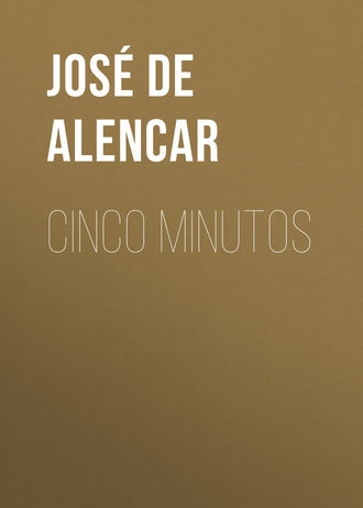 Jos? Martiniano de Alencar. Cinco minutos