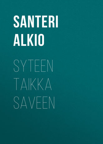 Alkio Santeri. Syteen taikka saveen