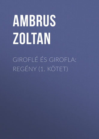 Ambrus Zoltan. Girofl? ?s Girofla: Reg?ny (1. k?tet)