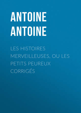 Обложка книги «Les Histoires merveilleuses, ou les Petits Peureux corrigés»