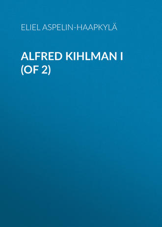 Aspelin-Haapkyl? Eliel. Alfred Kihlman I (of 2)