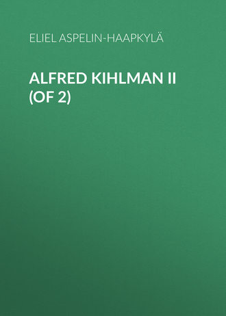 Aspelin-Haapkyl? Eliel. Alfred Kihlman II (of 2)