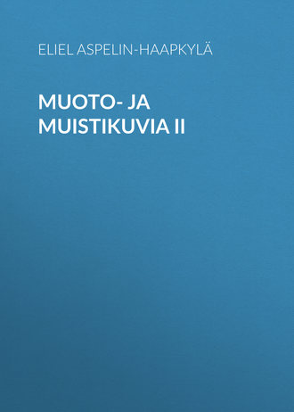 Aspelin-Haapkyl? Eliel. Muoto- ja muistikuvia II