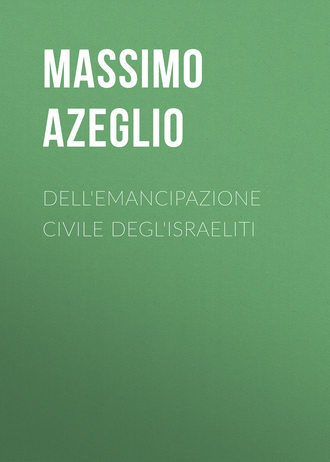 Massimo d' Azeglio. Dell'Emancipazione civile degl'Israeliti