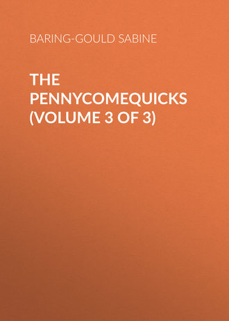 Baring-Gould Sabine. The Pennycomequicks (Volume 3 of 3)