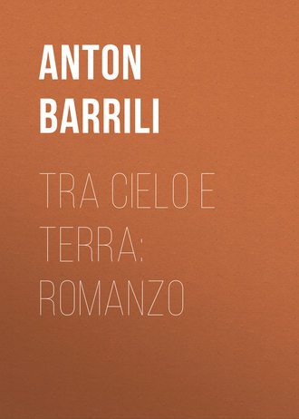 Barrili Anton Giulio. Tra cielo e terra: Romanzo