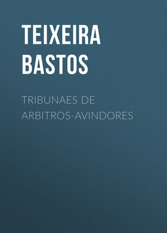 Bastos Teixeira. Tribunaes de Arbitros-Avindores