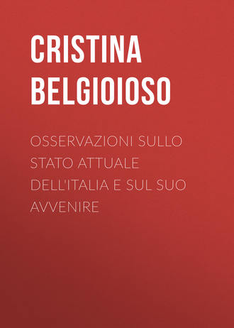 Belgioioso Cristina. Osservazioni sullo stato attuale dell'Italia e sul suo avvenire