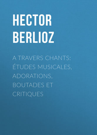 Обложка книги «A travers chants: études musicales, adorations, boutades et critiques»