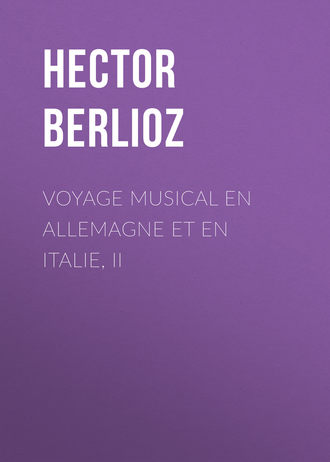 Hector Berlioz. Voyage musical en Allemagne et en Italie, II