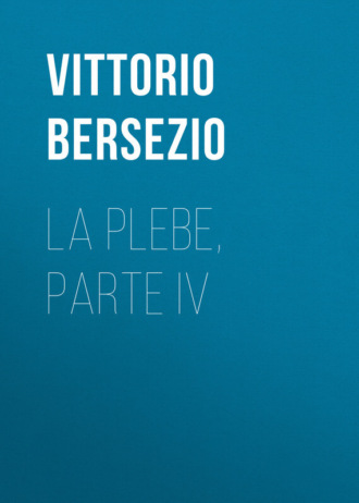 Bersezio Vittorio. La plebe, parte IV