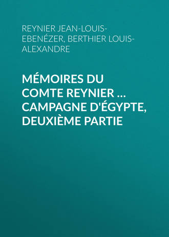 Berthier Louis-Alexandre. M?moires du comte Reynier … Campagne d'?gypte, deuxi?me partie