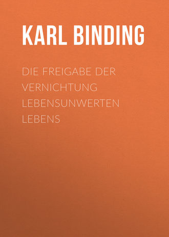 Karl Binding. Die Freigabe der Vernichtung lebensunwerten Lebens