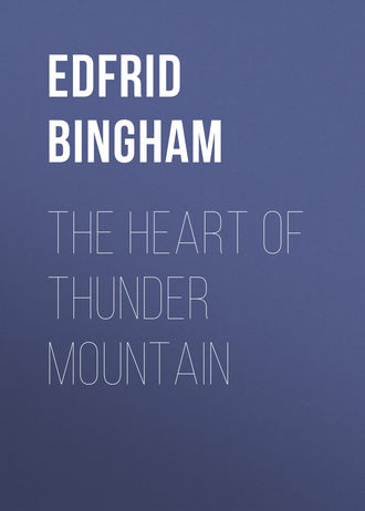 Edfrid A. Bingham. The Heart of Thunder Mountain