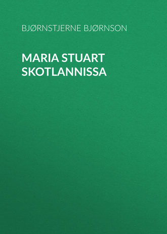 Bj?rnstjerne Bj?rnson. Maria Stuart Skotlannissa