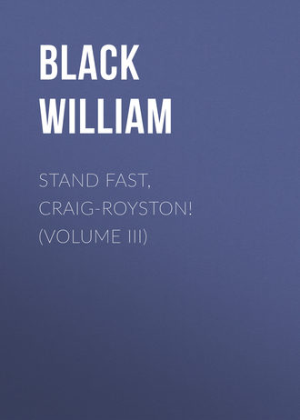 Black William. Stand Fast, Craig-Royston! (Volume III)