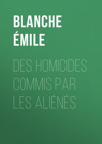 Blanche ?mile. Des homicides commis par les ali?n?s