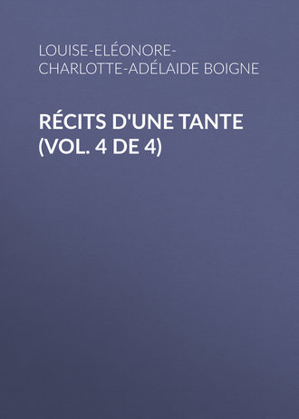 Boigne Louise-El?onore-Charlotte-Ad?laide d'Osmond. R?cits d'une tante (Vol. 4 de 4)