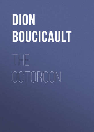 Dion Boucicault. The Octoroon