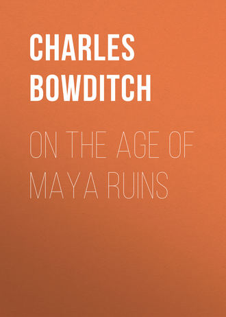 Bowditch Charles Pickering. On the Age of Maya Ruins