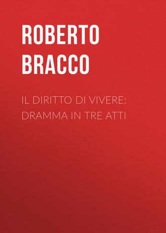 Bracco Roberto. Il diritto di vivere: Dramma in tre atti