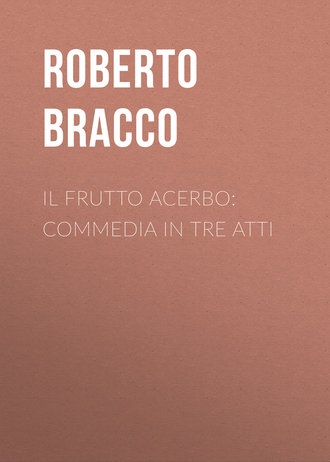 Bracco Roberto. Il frutto acerbo: Commedia in tre atti