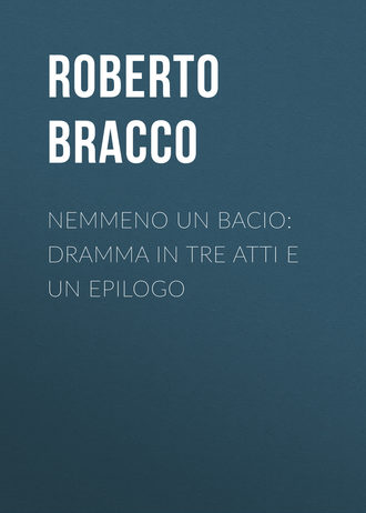 Обложка книги «Nemmeno un bacio: Dramma in tre atti e un epilogo»