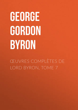 Джордж Гордон Байрон. Œuvres compl?tes de lord Byron, Tome 7