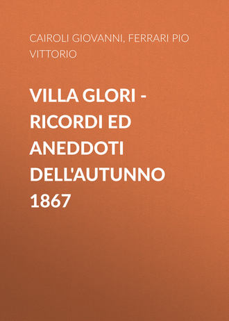 Ferrari Pio Vittorio. Villa Glori – Ricordi ed aneddoti dell'autunno 1867