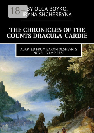Обложка книги «The Chronicles of the Counts Dracula-Cardie. Adapted from Baron Olshevris novel «Vampires»»
