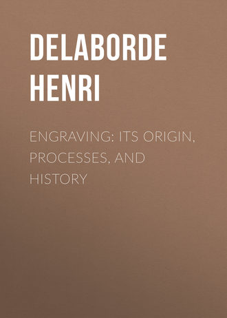 Delaborde Henri. Engraving: Its Origin, Processes, and History