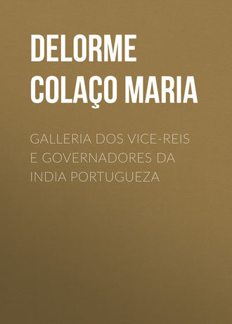 Delorme Cola?o Jos? Maria. Galleria dos Vice-reis e Governadores da India Portugueza