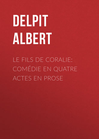 Обложка книги «Le Fils de Coralie: Comédie en quatre actes en prose»