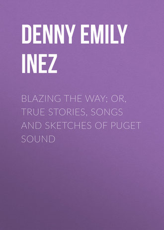 Обложка книги «Blazing the Way; Or, True Stories, Songs and Sketches of Puget Sound»