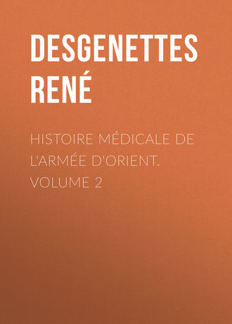 Desgenettes Ren?. Histoire M?dicale de l'Arm?e d'Orient. Volume 2