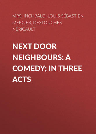Обложка книги «Next Door Neighbours: A Comedy; In Three Acts»