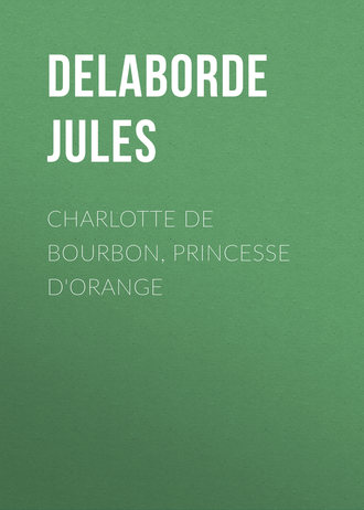 Обложка книги «Charlotte de Bourbon, princesse d'Orange»