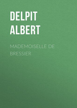 Delpit Albert. Mademoiselle de Bressier