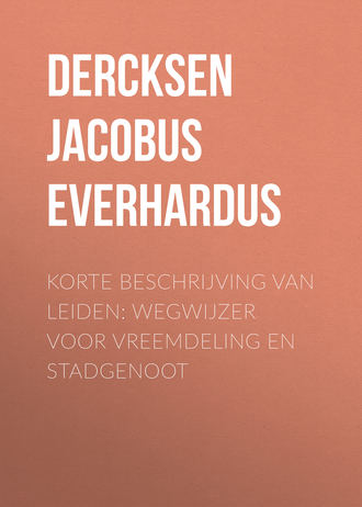 Dercksen Jacobus Marinus Everhardus. Korte beschrijving van Leiden: wegwijzer voor vreemdeling en stadgenoot