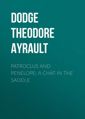 Dodge Theodore Ayrault. Patroclus and Penelope: A Chat in the Saddle