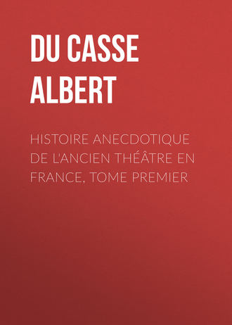 Du Casse Albert. Histoire anecdotique de l'Ancien Th??tre en France, Tome Premier