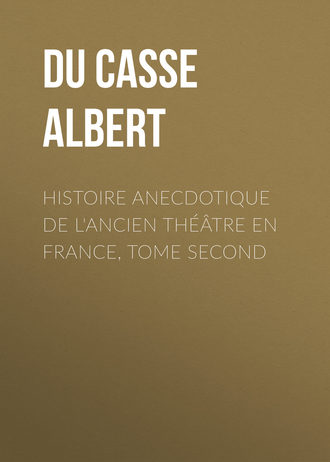 Du Casse Albert. Histoire Anecdotique de l'Ancien Th??tre en France, Tome Second