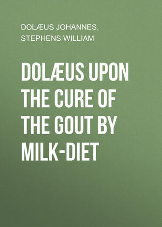 Dol?us Johannes. Dol?us upon the cure of the gout by milk-diet