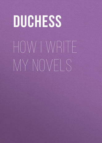 Duchess. How I write my novels