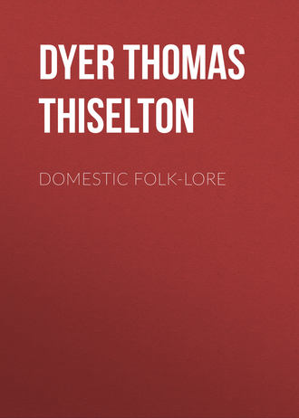 Dyer Thomas Firminger Thiselton. Domestic folk-lore